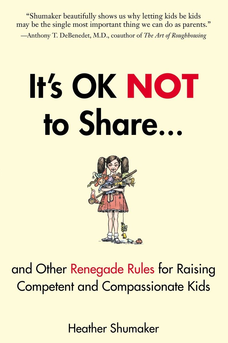 9781585429363 It's OK Not to Share and Other Renegade Rules for Raising Competent and Compassionate Kids
