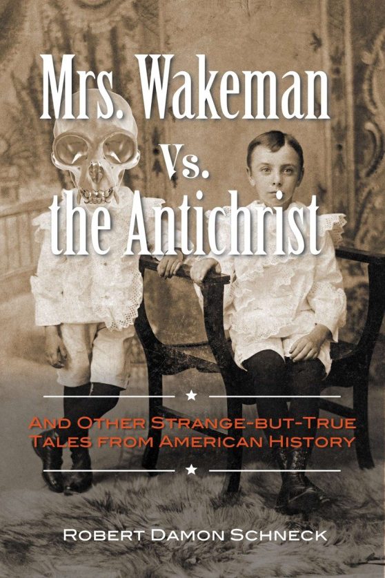 And Other Strange-but-True Tales from American History: Mrs. Wakeman vs. the Antichrist
