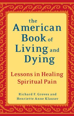 The American Book of Living and Dying: Lessons in Healing Spiritual Pain