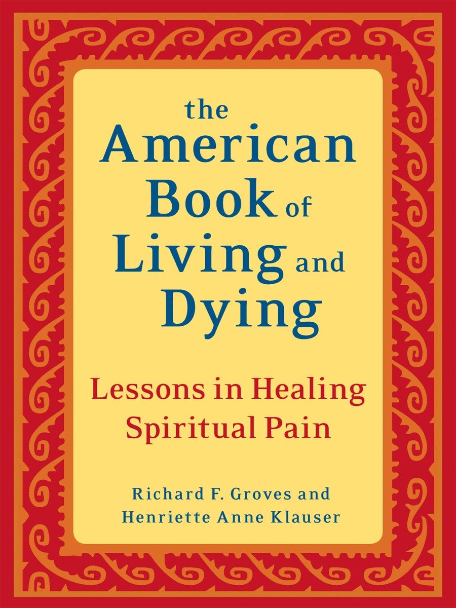 9781587613500 The American Book of Living and Dying: Lessons in Healing Spiritual Pain