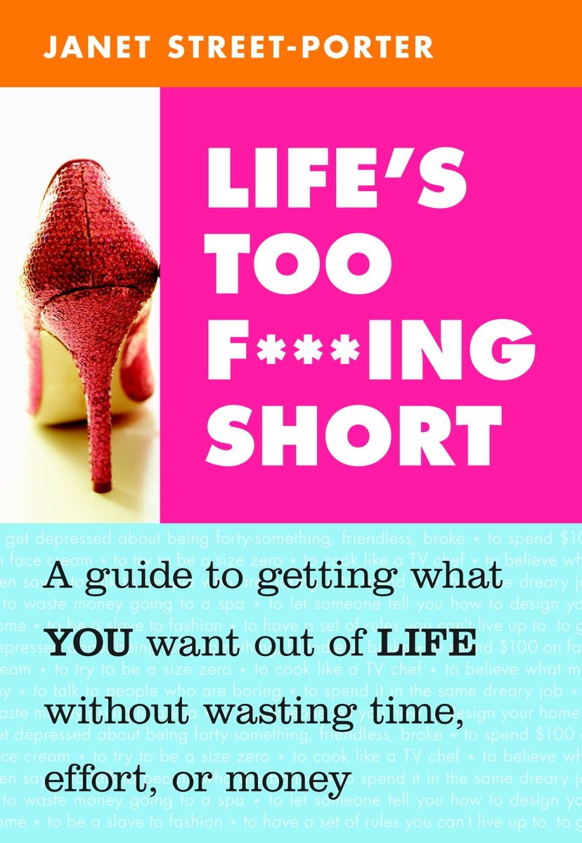 9781587613524 Life's Too F***ing Short: A Guide to Getting What You Want Out of Life Without Wasting Time, Effort, or Money