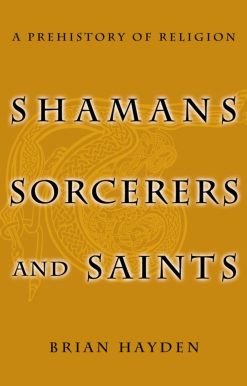 A Prehistory of Religion: Shamans, Sorcerers, and Saints