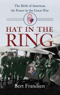The Birth of American Air Power in the Great War: Hat in the Ring