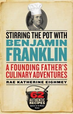 A Founding Father’s Culinary Adventures: Stirring the Pot with Benjamin Franklin