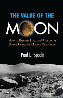 The Value of the Moon: How to Explore, Live, and Prosper in Space Using the Moons Resources