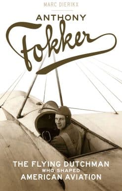 Anthony Fokker: The Flying Dutchman Who Shaped American Aviation