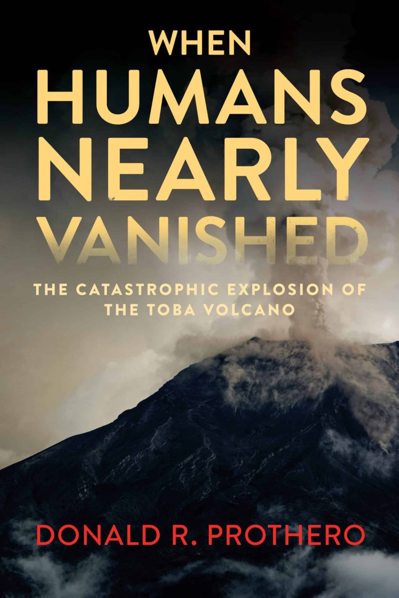 When Humans Nearly Vanished: The Catastrophic Explosion of the Toba Volcano 2 When Humans Nearly Vanished: The Catastrophic Explosion of the Toba Volcano