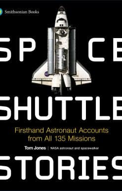 Space Shuttle Stories: Firsthand Astronaut Accounts from All 135 Missions