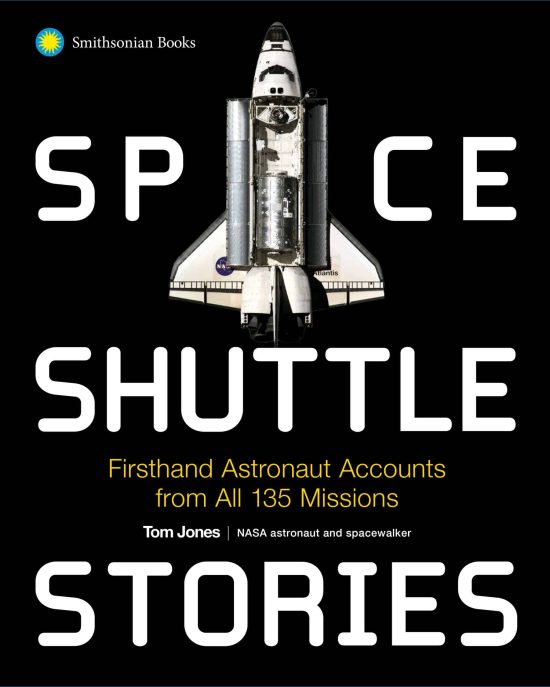 Space Shuttle Stories: Firsthand Astronaut Accounts from All 135 Missions