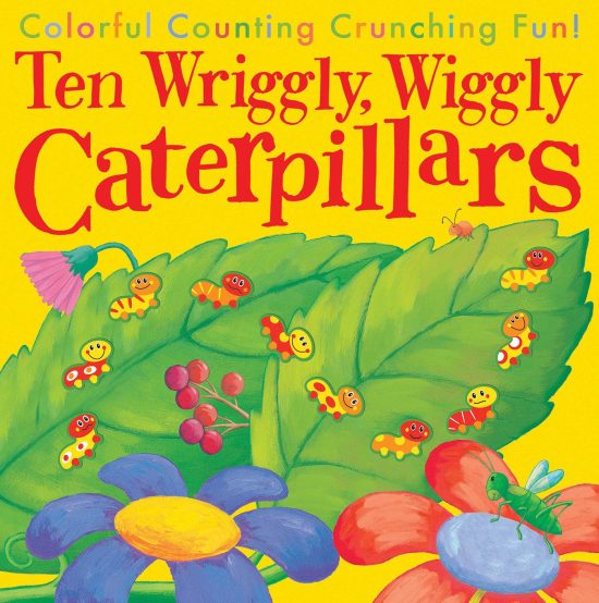 Colorful Counting Crunching Fun!: Ten Wriggly, Wiggly Caterpillars