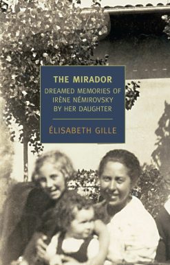 The Mirador: Dreamed Memories of Irene Nemirovsky by her Daughter