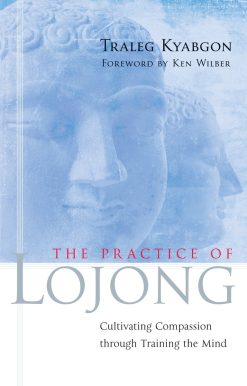 The Practice of Lojong: Cultivating Compassion through Training the Mind