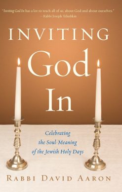 Inviting God In: Celebrating the Soul-Meaning of the Jewish Holy Days