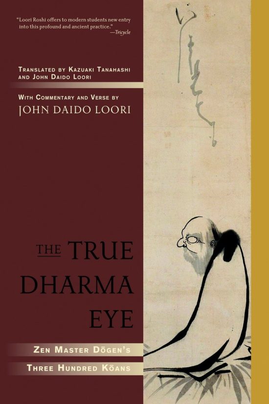 The True Dharma Eye: Zen Master Dogen's Three Hundred Koans