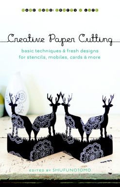 Creative Paper Cutting: Basic Techniques and Fresh Designs for Stencils, Mobiles, Cards, and More