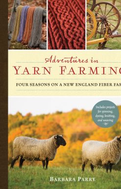 Adventures in Yarn Farming: Four Seasons on a New England Fiber Farm