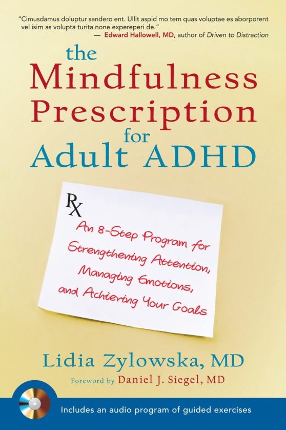 An 8-Step Program for Strengthening Attention, Managing Emotions, and Achieving Your Goals: The Mindfulness Prescription for Adult ADHD