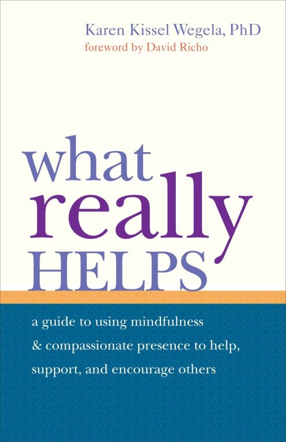 Using Mindfulness and Compassionate Presence to Help, Support, and Encourage Others: What Really Helps