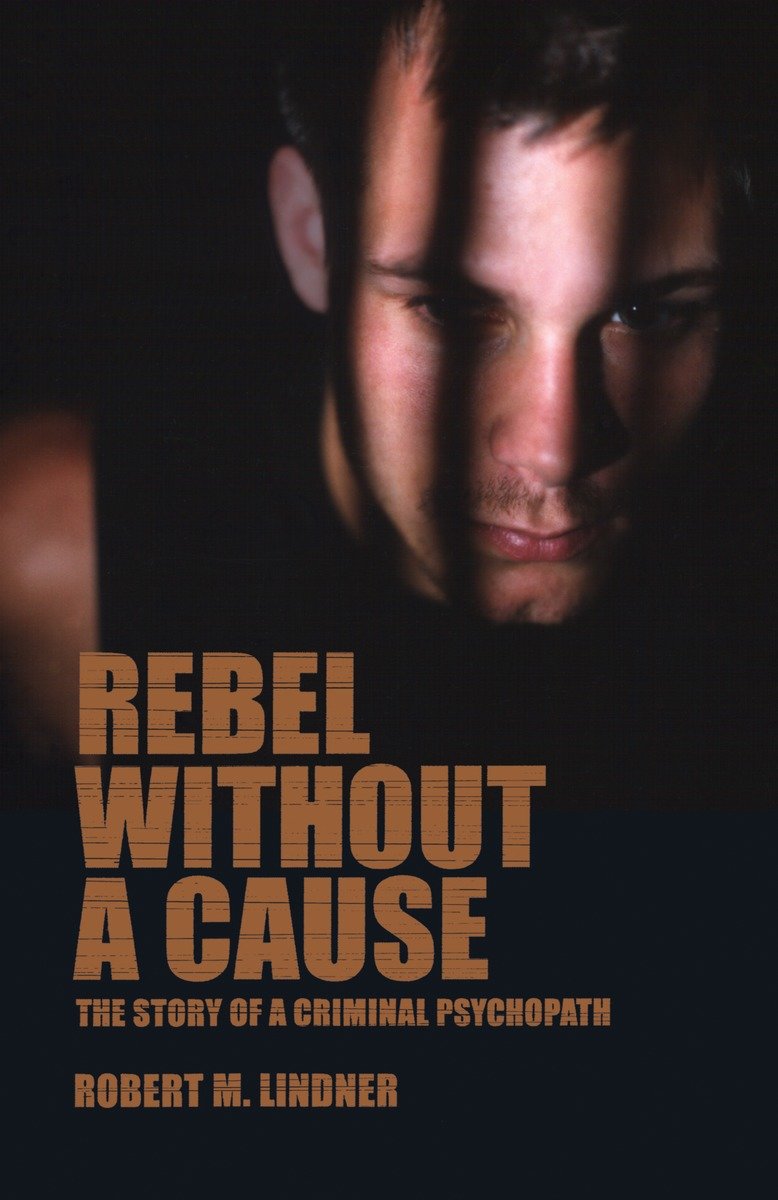 9781590510247 Rebel Without a Cause: The Story of A Criminal Psychopath