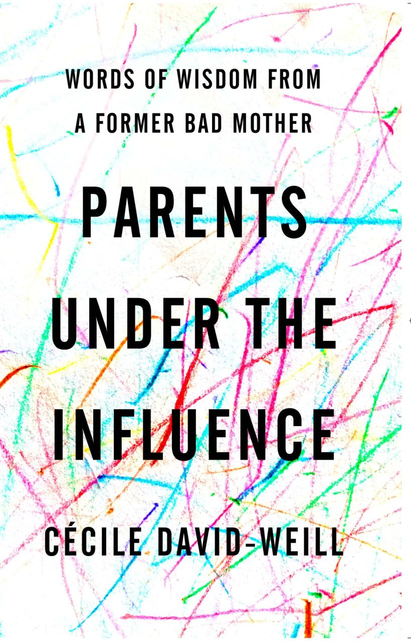 Words of Wisdom from a Former Bad Mother: Parents Under the Influence 2 Words of Wisdom from a Former Bad Mother: Parents Under the Influence