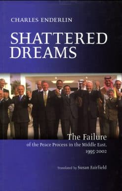 Shattered Dreams: The Failure of the Peace Process in the Middle East, 1995 to 2002