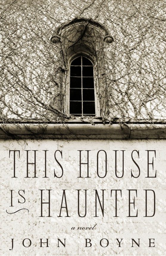 This House Is Haunted: A Novel by the Author of The Heart's Invisible Furies