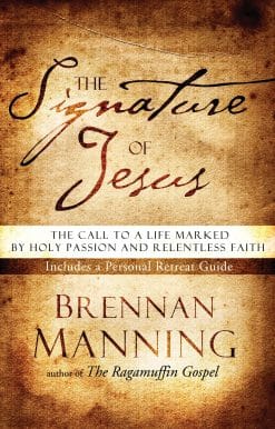 The Signature of Jesus: The Call to a Life Marked by Holy Passion and Relentless Faith