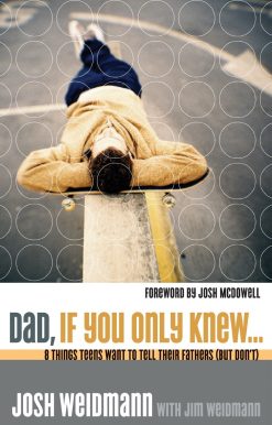Dad, If You Only Knew...: Eight Things Teens Want to Tell Their Fathers (but Don't)