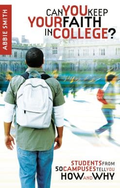 Can You Keep Your Faith in College?: Students from 50 Campuses Tell You How - and Why