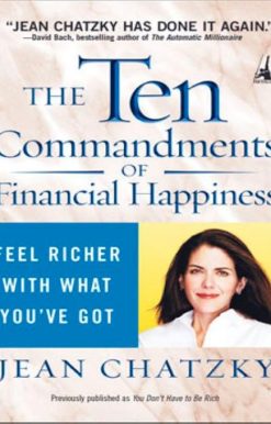 The Ten Commandments of Financial Happiness: Feel Richer with What You've Got