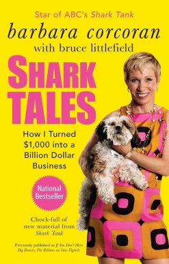 Shark Tales: How I Turned $1,000 into a Billion Dollar Business