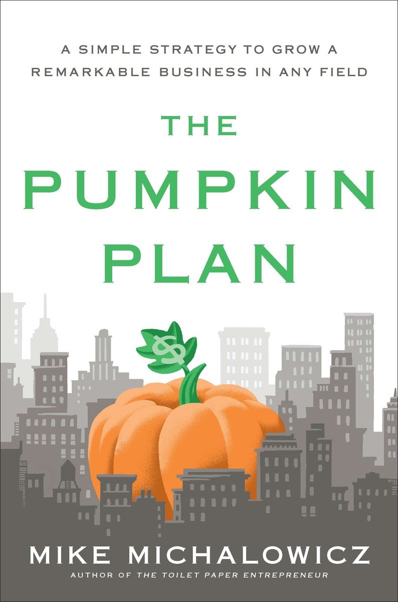 9781591844884 A Simple Strategy to Grow a Remarkable Business in Any Field: The Pumpkin Plan