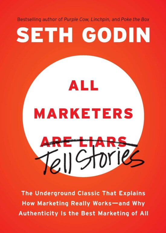 The Underground Classic That Explains How Marketing Really Works--and Why Authenticity Is the Best Marketing of All: All Marketers are Liars