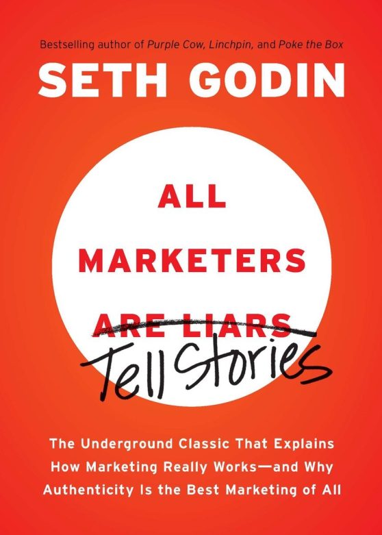 The Underground Classic That Explains How Marketing Really Works--and Why Authenticity Is the Best Marketing of All: All Marketers are Liars