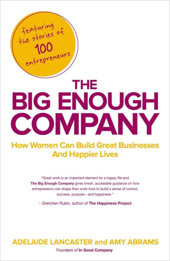 How Women Can Build Great Businesses and Happier Lives: The Big Enough Company