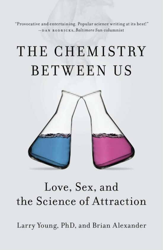 The Chemistry Between Us: Love, Sex, and the Science of Attraction