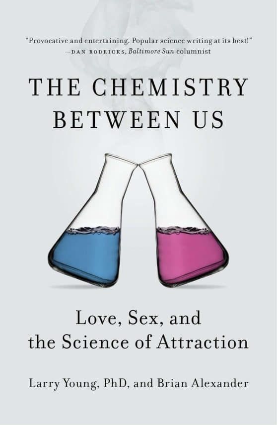 The Chemistry Between Us: Love, Sex, and the Science of Attraction