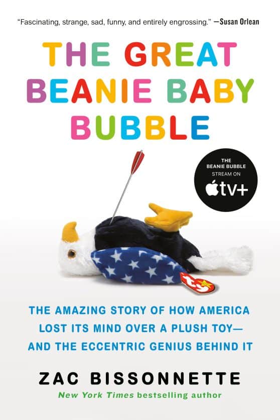 The Amazing Story of How America Lost Its Mind Over a Plush Toy--and the Eccentric Genius Behind It: The Great Beanie Baby Bubble