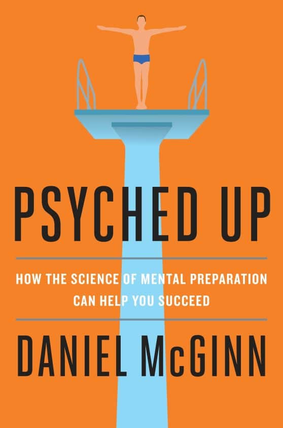 How the Science of Mental Preparation Can Help You Succeed: Psyched Up