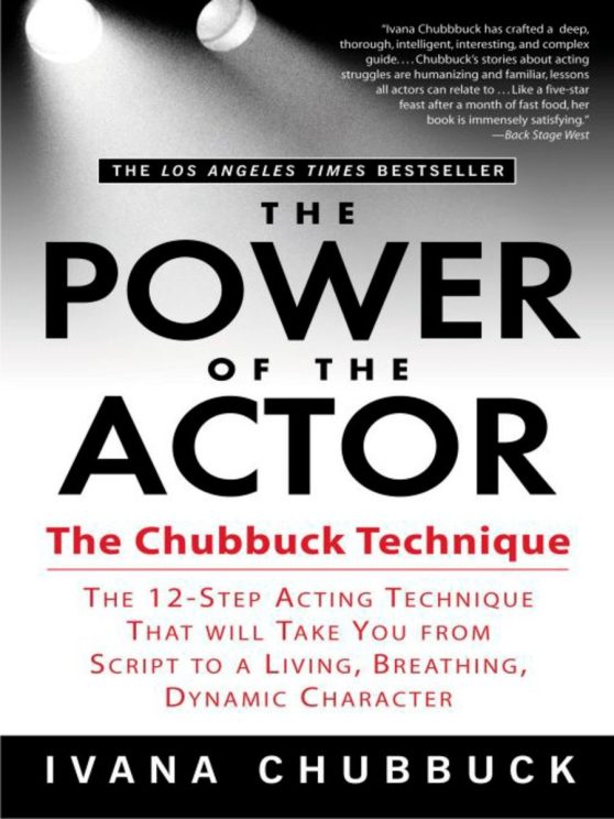 The Chubbuck Technique -- The 12-Step Acting Technique That Will Take You from Script to a Living, Breathing, Dynamic Character: The Power of the Actor