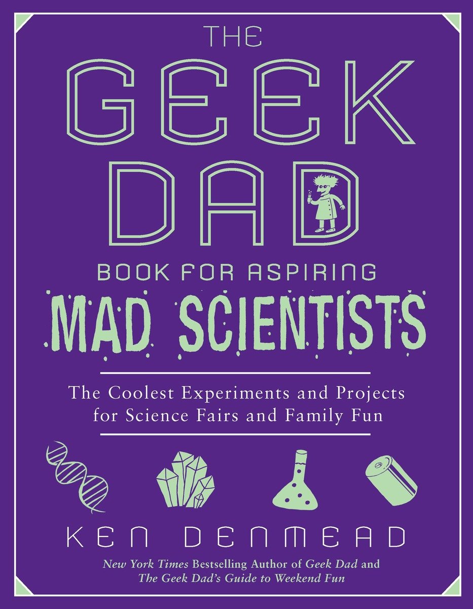 9781592406883 The Geek Dad Book for Aspiring Mad Scientists: The Coolest Experiments and Projects for Science Fairs and Family Fun