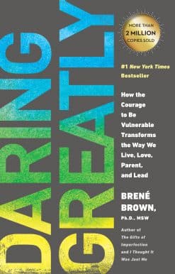 Daring Greatly: How the Courage to Be Vulnerable Transforms the Way We Live, Love, Parent, and Lead