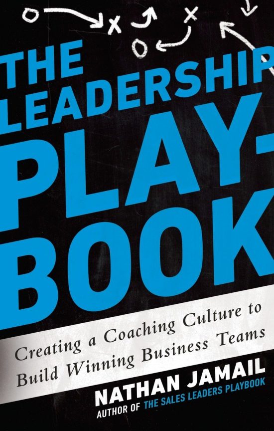 The Leadership Playbook: Creating a Coaching Culture to Build Winning Business Teams
