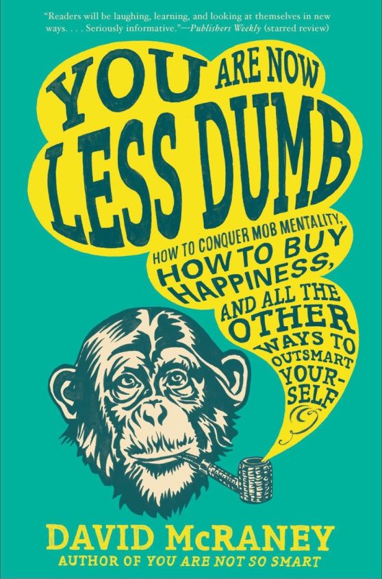How to Conquer Mob Mentality, How to Buy Happiness, and All the Other Ways to Ou tsmart Yourself: You Are Now Less Dumb