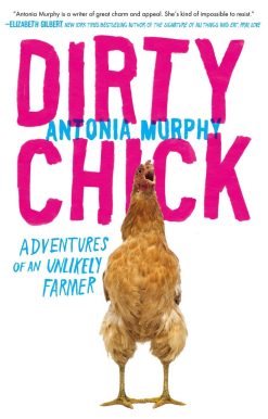 Dirty Chick: Adventures of an Unlikely Farmer