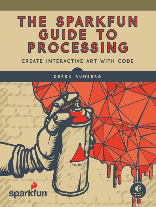 Create Interactive Art with Code: The SparkFun Guide to Processing