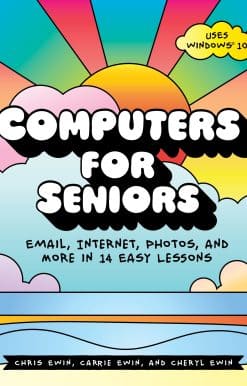 Computers for Seniors: Email, Internet, Photos, and More in 14 Easy Lessons