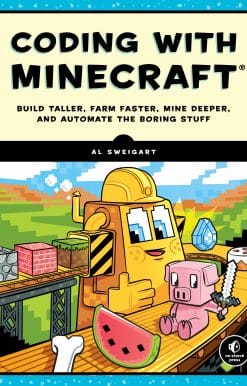 Build Taller, Farm Faster, Mine Deeper, and Automate the Boring Stuff: Coding with Minecraft