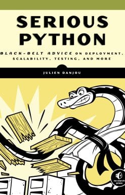 Serious Python: Black-Belt Advice on Deployment, Scalability, Testing, and More