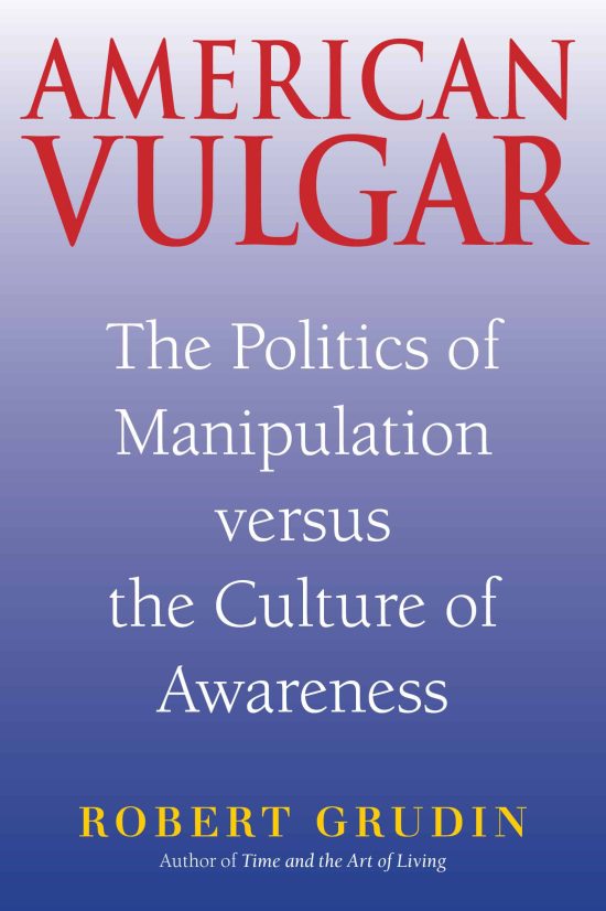 The Politics of Manipulation Versus the Culture of Awareness: American Vulgar